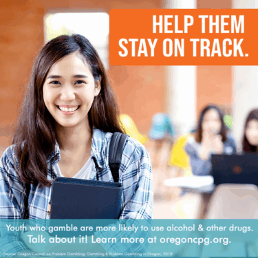 A teen girl smiles, looking into the camera. The caption reads, "Youth who gamble are more likely to use alcohol & other drugs. Talk about it! Learn more at www.oregoncpg.org"