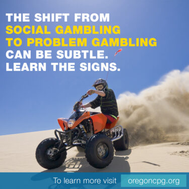 A man drives an ATV on a sand dune. The caption reads, "The shift from social gambling to problem gambling can be subtle. Learn the signs."